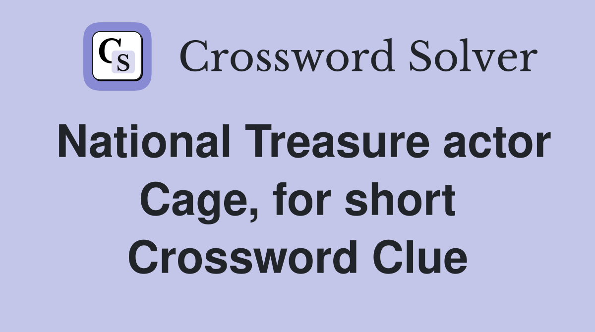 National Treasure actor Cage, for short Crossword Clue Answers
